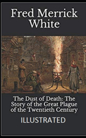 The Dust of Death: The Story of the Great Plague of the Twentieth Century Illustrated