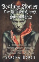 Bedtime Stories for Robots, Aliens, and Mutants: And Otherworldly Science Fiction Tales(9 A Collection of Funny Short Stories)