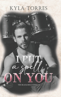 I put a spell on you: The Black Hole Series Volume 1