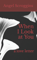 When I Look at You: a love letter