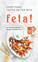 Everything Tastes Better with Feta!