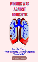 Winning War Against Bronchitis: Breathe Freely - Your Winning Strategy against Bronchitis