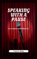 Speaking With A Pause: How To Speak In Public Without Fear