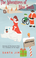 The Adventures of Blue Tooth: Stories of the North Pole For Children Of All Ages