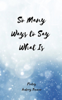 So Many Ways to Say What Is