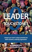 9 Leader Touchstones: Unleash your team's unique potential and build a dynamic, enduring organization