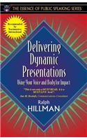 Delivering Dynamic Presentations: Using Your Voice and Body for Impact (Part of the Essence of Public Speaking Series)