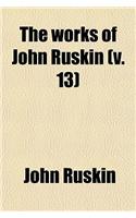 The Works of John Ruskin (Volume 13)