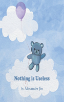 Nothing is Useless