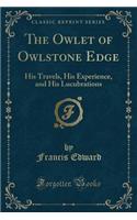 The Owlet of Owlstone Edge: His Travels, His Experience, and His Lucubrations (Classic Reprint)