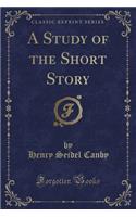 A Study of the Short Story (Classic Reprint)