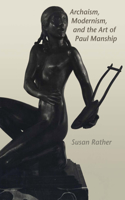Archaism, Modernism, and the Art of Paul Manship: (American Studies Series)