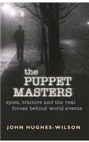 The Puppet Masters: Spies, Traitors and the Real Forces Behind World Events