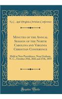 Minutes of the Annual Session of the North Carolina and Virginia Christian Conference: Held at New Providence, Near Graham, N. C., October 25th, 26th and 27th, 1855 (Classic Reprint)
