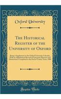 The Historical Register of the University of Oxford: Being a Supplement to the Oxford University Calendar, With an Alphabetical Record of University Honours and Distinctions Completed to the End of Trinity Term, 1900 (Classic Reprint)