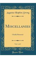 Miscellanies, Vol. 1 of 2: Chiefly Historical (Classic Reprint)