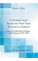Contributions From the New York Botanical Garden, Vol. 8: Nos; 176-200; With 19 Plates and 2 Figures; 1915-1918 (Classic Reprint)