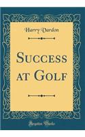 Success at Golf (Classic Reprint)