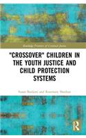 'Crossover' Children in the Youth Justice and Child Protection Systems