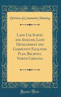 Land Use Survey and Analysis, Land Development and Community Facilities Plan, Belmont, North Carolina (Classic Reprint)