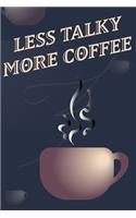Less Talky More Coffee - Coffee Cup Notebook Blank Lined