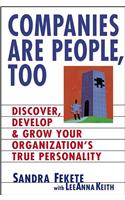 Companies Are People, Too: Discover, Develop, and Grow Your Organization's True Personality