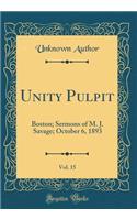 Unity Pulpit, Vol. 15: Boston; Sermons of M. J. Savage; October 6, 1893 (Classic Reprint)