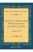 Society of Mayflower Descendants of the State of Ohio: Organized 1898 (Classic Reprint)