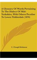 Glossary Of Words Pertaining To The Dialect Of Mid-Yorkshire, With Others Peculiar To Lower Nidderdale (1876)