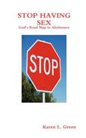 Stop Having Sex - God's Road Map to Abstinence