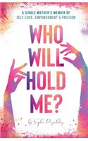 Who Will Hold Me?