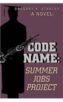 Code Name: Summer Jobs Project: (A Novel)