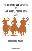 lifestyle and adventure of Ace McDice, Stretch Deed & moonshine Melody