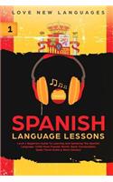 Spanish Language Lessons: Level 1 Beginners Guide To Learning And Speaking The Spanish Language (1000 Most Popular Words, Basic Conversation, Spain Travel Guide & Short Stori