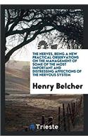 The Nerves, Being a New Practical Observations on the Management of Some of the Most Important and Distressing Affections of the Nervous System