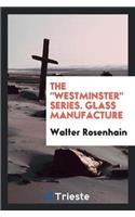 The Westminster Series. Glass Manufacture