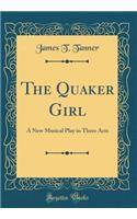 The Quaker Girl: A New Musical Play in Three Acts (Classic Reprint)