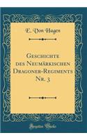 Geschichte Des NeumÃ¤rkischen Dragoner-Regiments Nr. 3 (Classic Reprint)