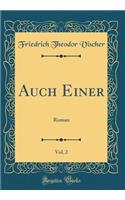 Auch Einer, Vol. 2: Roman (Classic Reprint): Roman (Classic Reprint)