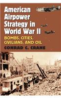 American Airpower Strategy in World War II