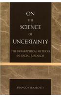 On the Science of Uncertainty: The Biographical Method in Social Research