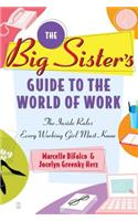 The Big Sister's Guide to the World of Work: The Inside Rules Every Working Girl Must Know(English)