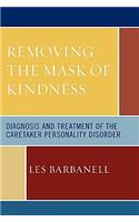 Removing the Mask of Kindness: Diagnosis and Treatment of the Caretaker Personality Disorder