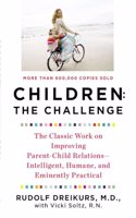 Children: the Challenge: The Classic Work on Improving Parent-Child Relations--Intelligent, Humane, and E minently Practical (Plume) [Paperback] Dreikurs, Rudolf and Stolz, Vicki
