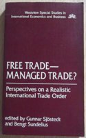 Free Trade--Managed Trade?: Perspectives on a Realistic International Trade Order
