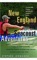 New England Seacoast Adventures: A Complete Guide to the Great Outdoors from Connecticut to Maine: A Complete Guide to the Great Outdoors from Connecticut to Maine