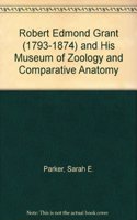 An Introduction to Robert Edmond Grant (1793-1874) and His Museum of Zoology and Comparative Anatomy