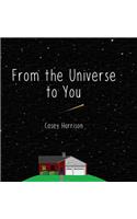 From the Universe to You