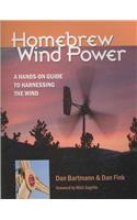 Homebrew Wind Power: A Hands-On Guide to Harnessing the Wind