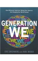 Generation We: How Millenial Youth Are Taking Over America and Changing Our World Forever